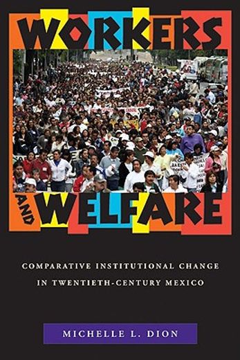 workers and welfare,comparative institutional change in twentieth-century mexico