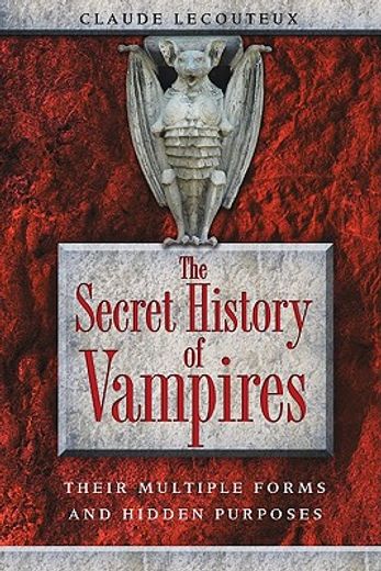the secret history of vampires,their multiple forms and hidden purposes (en Inglés)