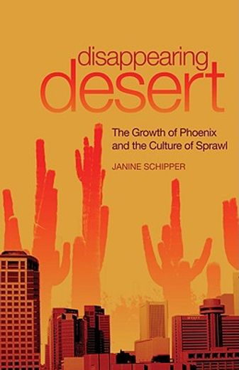 disappearing desert,the growth of phoenix and the culture of sprawl