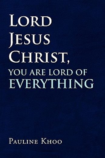 lord jesus christ, you are lord of everything