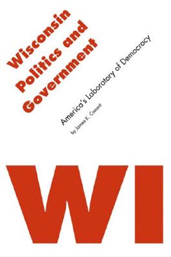 wisconsin politics and government,america`s laboratory of democracy
