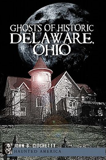 ghosts of historic delaware, ohio (en Inglés)