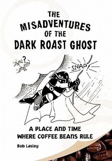 misadventures of the dark roast ghost,a place and time where coffee beans rule