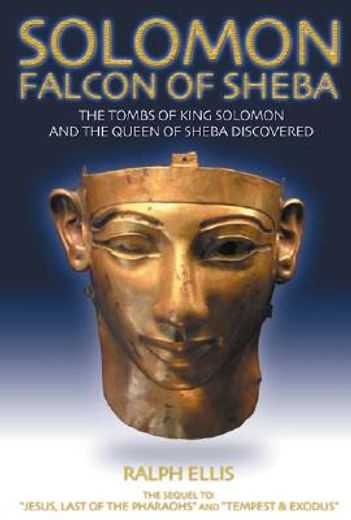 Solomon, Falcon of Sheba: The Tombs of King Solomon and the Queen of Sheba Discovered in Egypt (en Inglés)