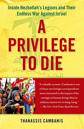 A Privilege to Die: Inside Hezbollah's Legions and Their Endless War Against Israel (en Inglés)