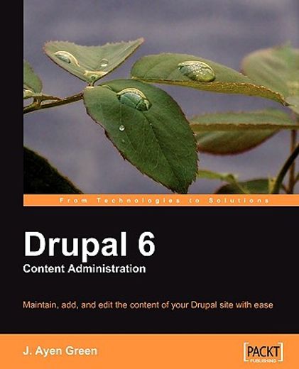 drupal 6 content administration,maintain, add, and edit the content of your drupal site with ease