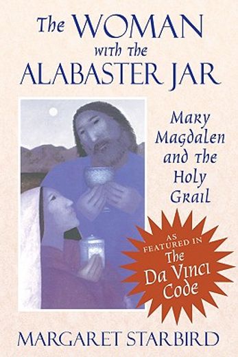 The Woman With the Alabaster Jar: Mary Magdalen and the Holy Grail (en Inglés)