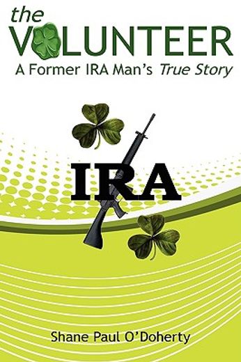 the volunteer - a former ira man ` s true story