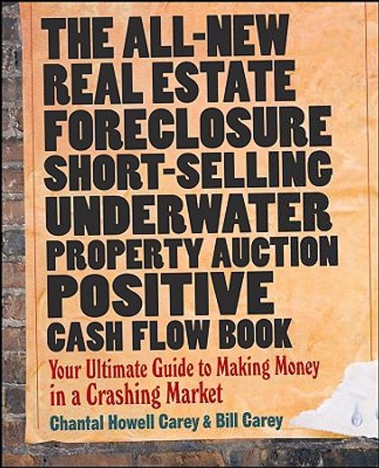 the all-new real estate foreclosure, short-selling, underwater, property auction, positive cash flow book,your ultimate guide to making money in a crashing market
