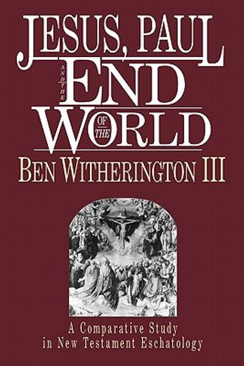 jesus, paul and the end of the world,a comparative study in new testament eschatology (en Inglés)