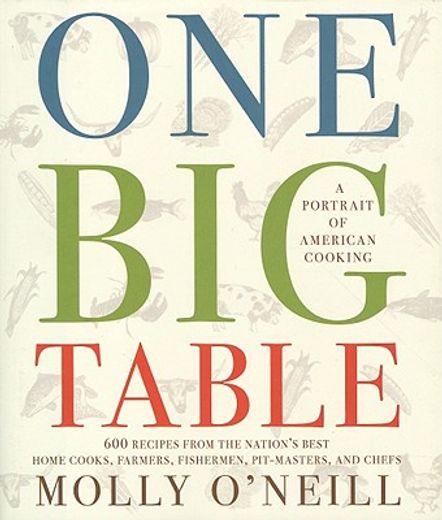 one big table,800 recipes from the nation´s best home cooks, farmers, fishermen, pit-masters, and chefs
