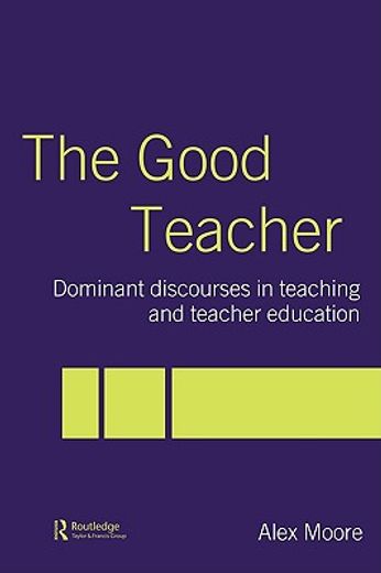 the good teacher,dominant discourses in teaching and teacher education