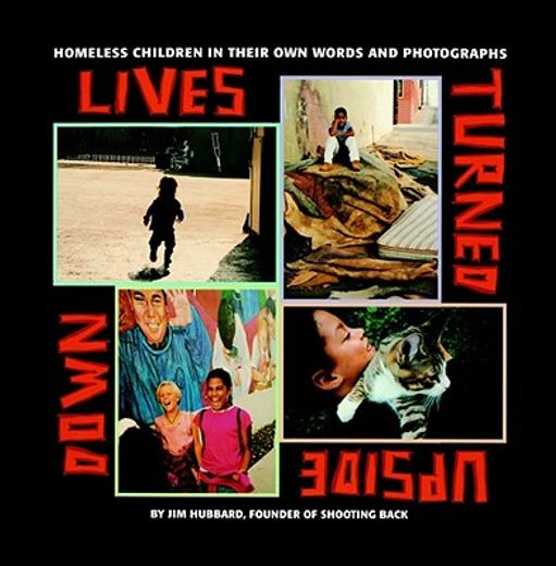 lives turned upside down,homeless children in their own words and photographs (en Inglés)