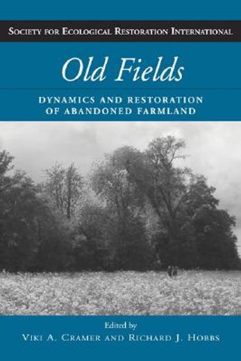 Old Fields: Dynamics and Restoration of Abandoned Farmland (en Inglés)