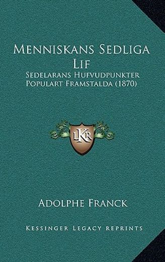 menniskans sedliga lif: sedelarans hufvudpunkter populart framstalda (1870)