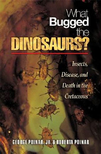 what bugged the dinosaurs?,insects, disease, and death in the cretaceous