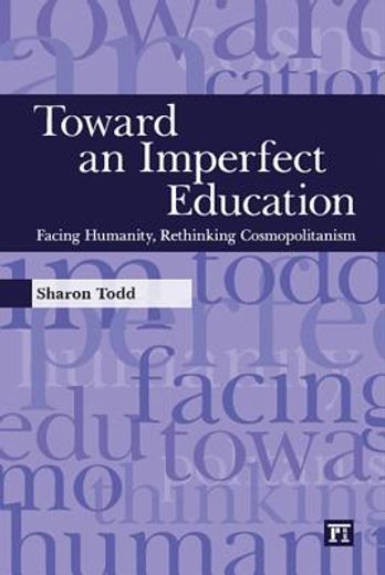 toward an imperfect education,facing humanity, rethinking cosmopolitanism