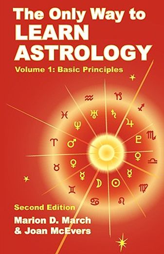 The Only way to Learn Astrology, Volume 1, Second Edition: Basic Principles (in English)