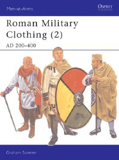 Roman Military Clothing (2): AD 200-400 (en Inglés)