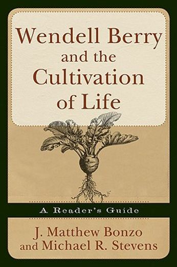 wendell berry and the cultivation of life,a reader´s guide