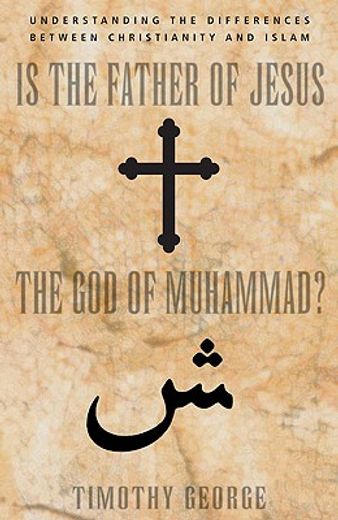 is the father of jesus the god of muhammad?,understanding the differences between