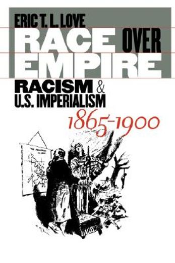 race over empire,racism and u.s. imperialism, 1865-1900