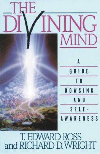 the divining mind,a guide to dowsing and self-awareness