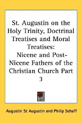 st. augustin,on the holy trinity, doctrinal treatises and moral treatises
