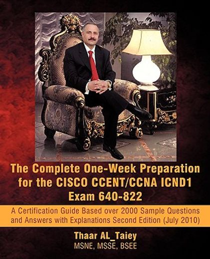 the complete one-week preparation for the cisco ccent/ccna icnd1 exam 640-822,a certification guide based over 2000 sample questions and answers with explanations