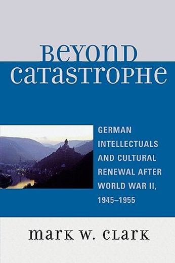 beyond catastrophe,german intellectuals and cultural renewal after world war ii, 1945-1955