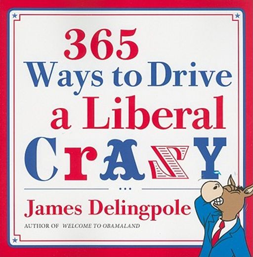 365 ways to drive liberals crazy