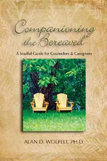 companioning the bereaved,a soulful guide for caregivers (en Inglés)
