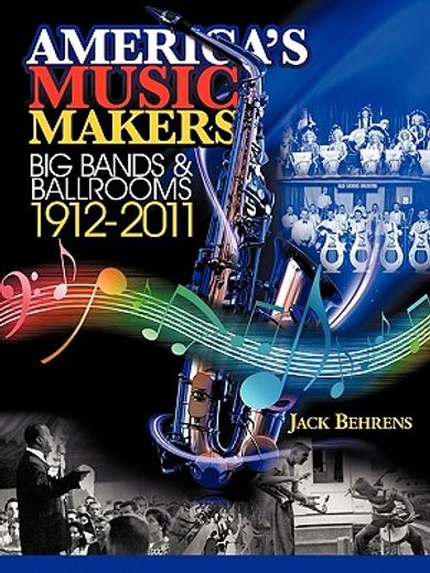 america`s music makers,big bands & ballrooms 1912-2011