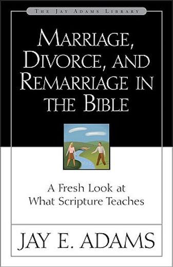 marriage, divorce and remarriage in the bible (en Inglés)