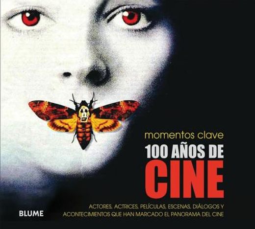 100 Años de Cine: Actores, Actrices, Películas, Escenas, Diálogos Y Acontecimientos Que Han Marcado El Panorama del Cine (in Spanish)