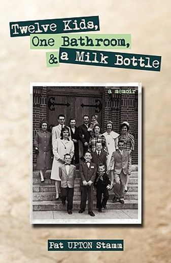 twelve kids, one bathroom, and a milk bottle (en Inglés)