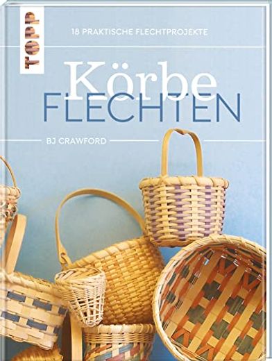 Körbe Flechten. Werkbuch: 18 Praktische Flechtprojekte (en Alemán)