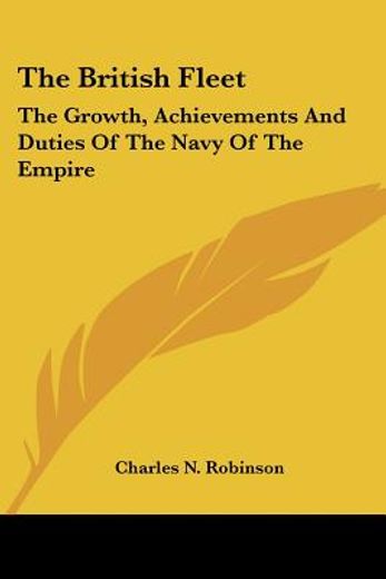 the british fleet,the growth, achievements and duties of the navy of the empire