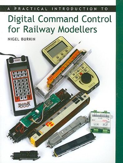 Practical Introduction to Digital Command Control for Railway Modellers (en Inglés)