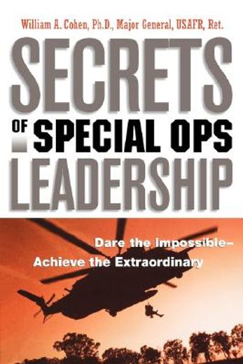 secrets of special ops leadership,dare the impossible--achieve the extraordinary