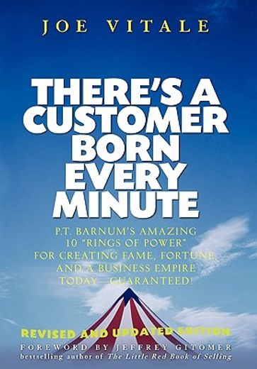 there´s a customer born every minute,p.t. barnum´s amazing 10 "rings of power" for creating fame, fortune, and a business empire today--g (en Inglés)