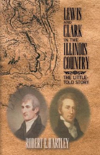 lewis and clark in the illinois country,the little-told story