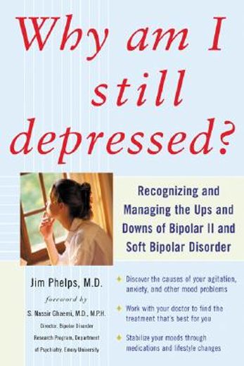 why am i still depressed?,recognizing and managing the ups and downs of bipolar ii and soft bipolar disorder (en Inglés)