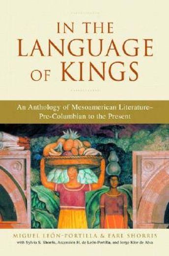 in the language of kings,an anthology of mesoamerican literature, pre-columbian to the present (en Inglés)