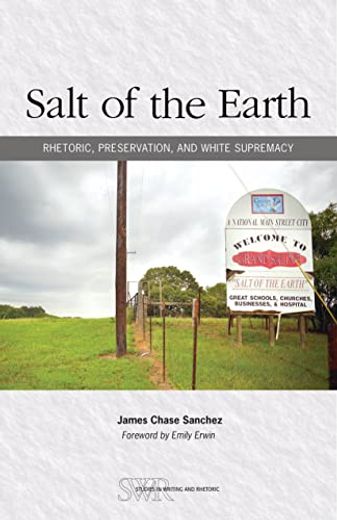 Salt of the Earth: Rhetoric, Preservation, and White Supremacy (en Inglés)