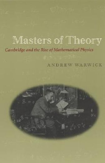 masters of theory,cambridge and the rise of mathematical physics