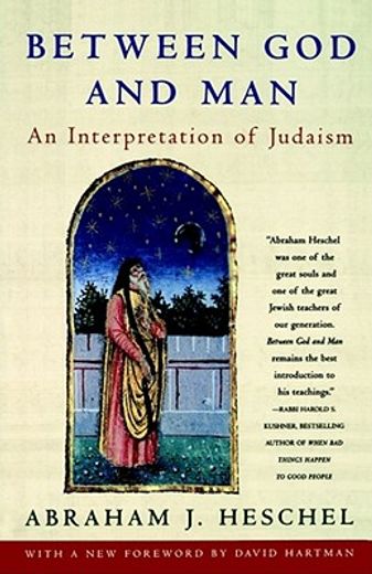 between god and man,an interpretation of judaism from the writings of abraham joshua heschel (en Inglés)