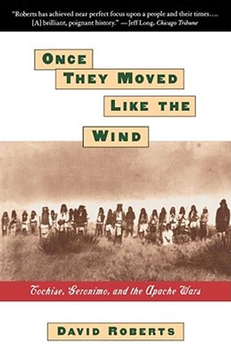 once they moved like the wind,cochise, geronimo, and the apache wars (in English)