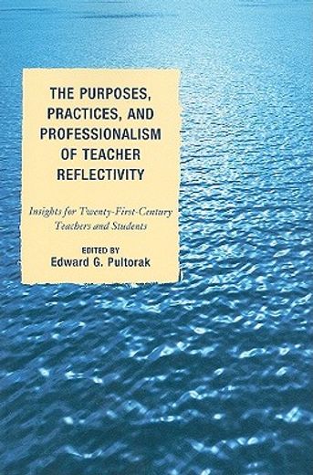 the purposes, practices, and professionalism of teacher reflectivity,insights for twenty-first-century teachers and students