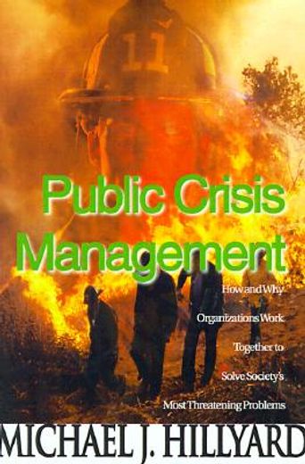 public crisis management: how and why organizations work together to solve society ` s most threatening problems